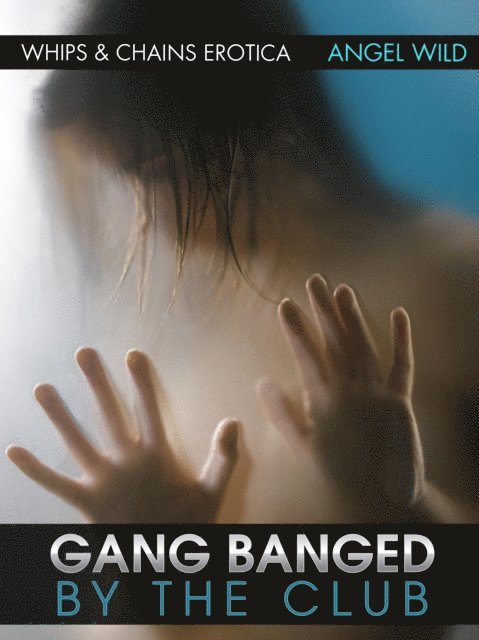 Angel Wild - Gang Banged By The Club, E-bok