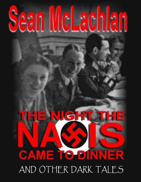 Sean McLachlan - Night the Nazis came to Dinner, and other dark tales, E-bok
