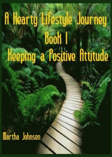 Martha Johnson - Hearty Lifestyle Journey-Keeping a Positive Attitude, E-bok