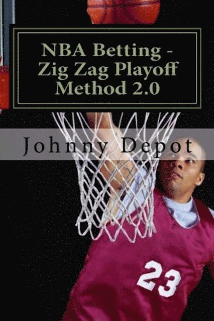 Johnny Depot - NBA Betting: Zig Zag Playoff Method 2.0, E-bok