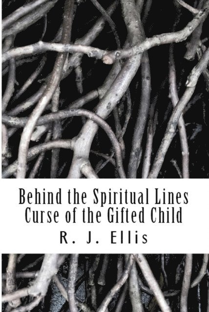 R.J. Ellis - Behind the Spiritual Lines: Curse of the Gifted Child, E-bok