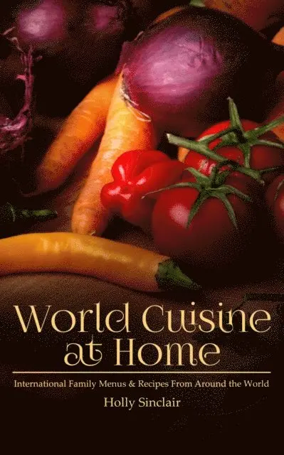 Holly Sinclair - World Cuisine at Home: International Family Menus & Recipes From Around the World, E-bok. Tillgänglighet: Lägg i varukorg