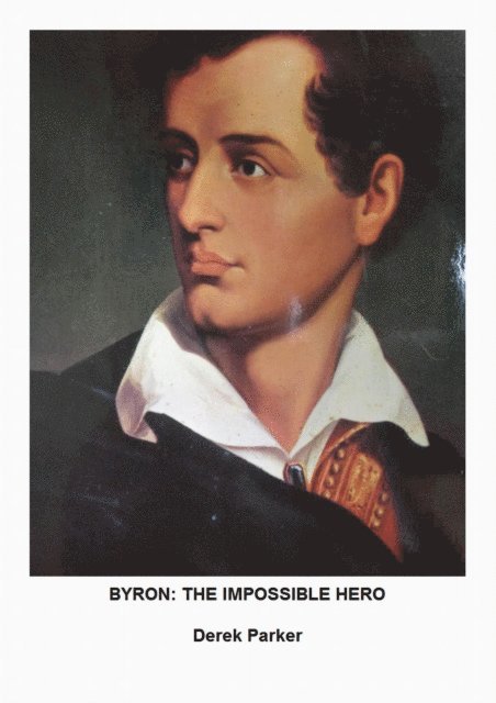 Derek Parker - Byron: The Impossible Hero, E-bok