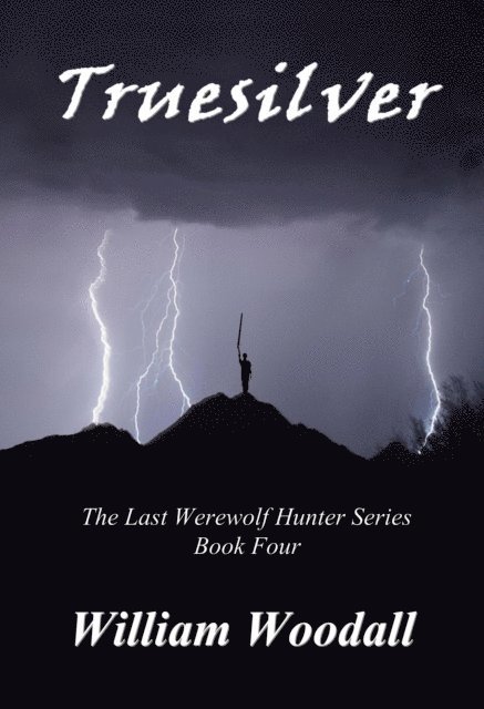 William Woodall - Truesilver: The Last Werewolf Hunter, Book 4, E-bok