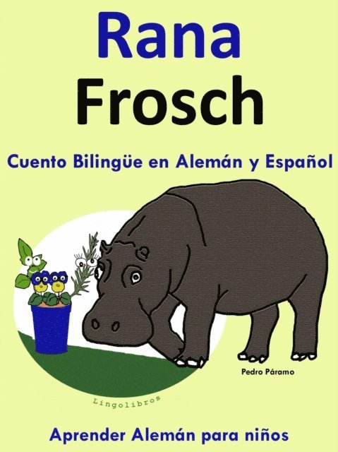 Pedro Paramo - Cuento Bilingue en Espanol y Aleman: Rana - Frosch - Coleccion Aprender Aleman, E-bok