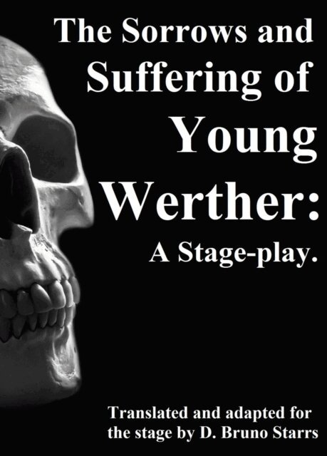 Bruno Starrs - Sorrows and Suffering of Young Werther: A Stage-play, E-bok