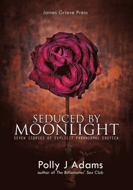 Polly J Adams - Seduced by Moonlight - seven stories of explicit paranormal erotica, E-bok