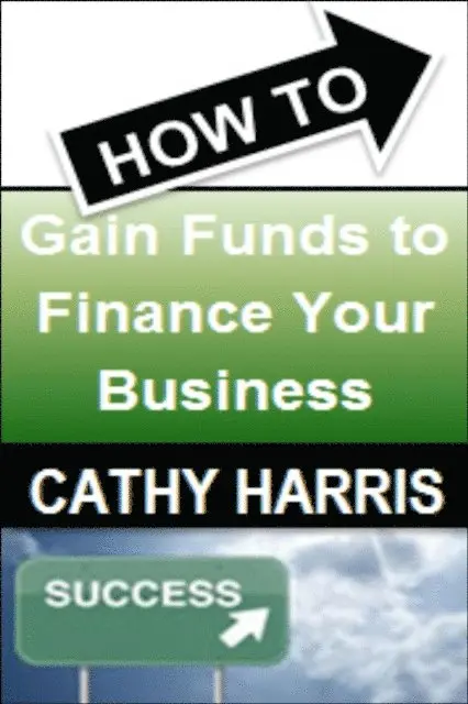 Cathy Harris - How To Gain Funds To Finance Your Business [Article], E-bok. Tillgänglighet: Lägg i varukorg