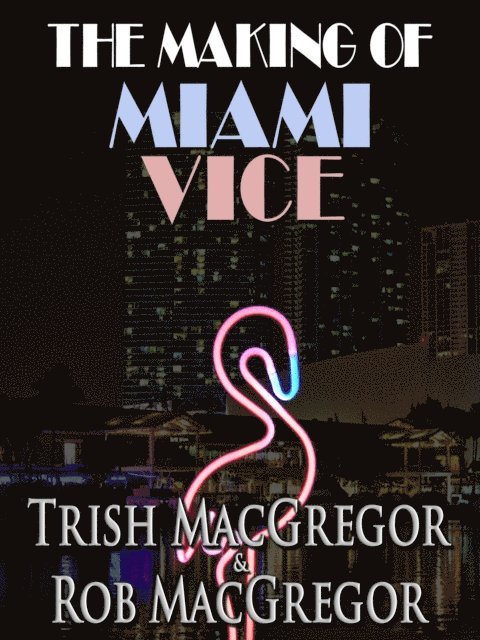T. J. MacGregor - Making of Miami Vice, E-bok