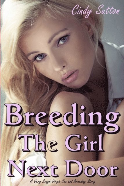 Cindy Sutton - Breeding the Girl Next Door (A Very Rough Virgin Sex and Breeding Story), E-bok. Tillgänglighet: Lägg i varukorg