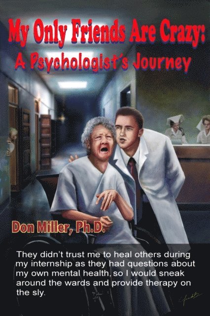 Don Miller - My Only Friends Are Crazy: A Psychologist's Journey, E-bok