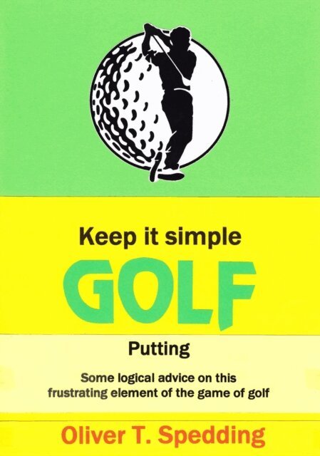 Oliver T Spedding - Keep it Simple Golf - Putting, E-bok. Tillgänglighet: Lägg i varukorg