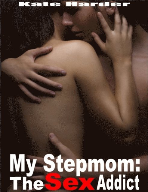 Kate Harder - My Stepmom: The Sex Addict, E-bok. Tillgänglighet: Lägg i varukorg