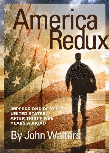 John Walters - America Redux: Impressions of the United States After Thirty-Five Years Abroad, E-bok
