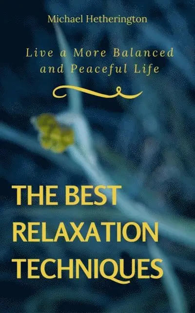 Michael Hetherington - Best Relaxation Techniques: Live a More Balanced and Peaceful Life, E-bok. Tillgänglighet: Lägg i varukorg