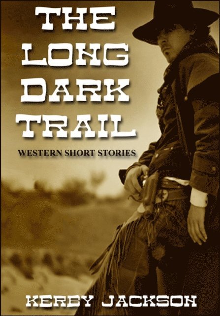 Kerby Jackson - Long Dark Trail - Western Short Stories, E-bok. Tillgänglighet: Lägg i varukorg