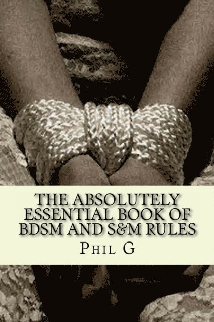 Phil G - Absolutely Essential Book of BDSM and S&M Rules, E-bok