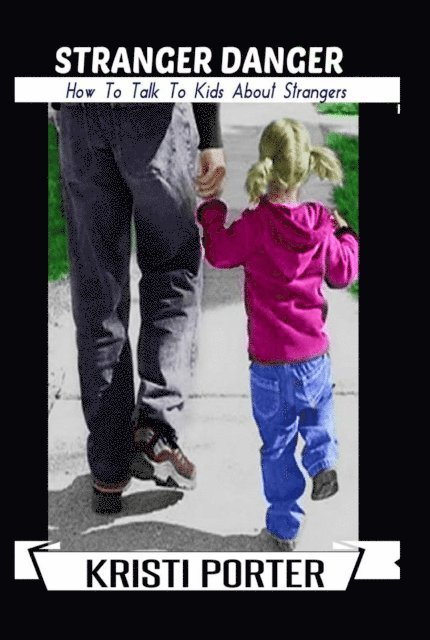 Kristi Porter - Stranger Danger - How to Talk to Kids About Strangers, E-bok