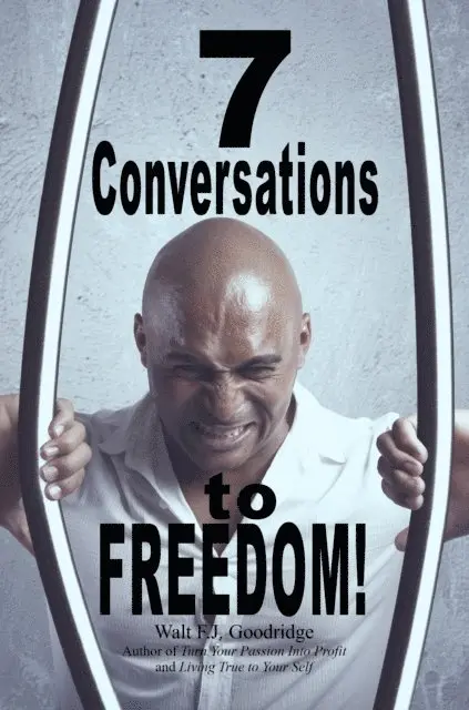 Walt F.J. Goodridge - 7 Conversations to Freedom!, E-bok. Tillgänglighet: Lägg i varukorg