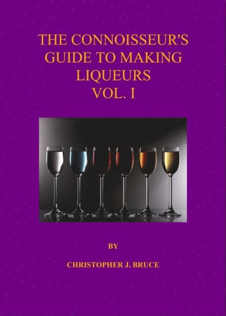 Christopher Bruce - Connoisseur's Guide to Making Liqueurs Vol 1, E-bok