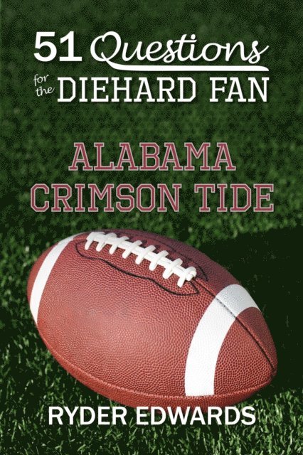 Ryder Edwards - 51 Questions for the Diehard Fan: Alabama Crimson Tide, E-bok