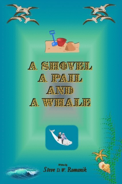 Steve D. W. Romanik - Shovel, a Pail and a Whale, E-bok