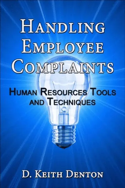 D. Keith Denton - Handling Employee Complaints: Human Resources Tools and Techniques, E-bok. Tillgänglighet: Lägg i varukorg