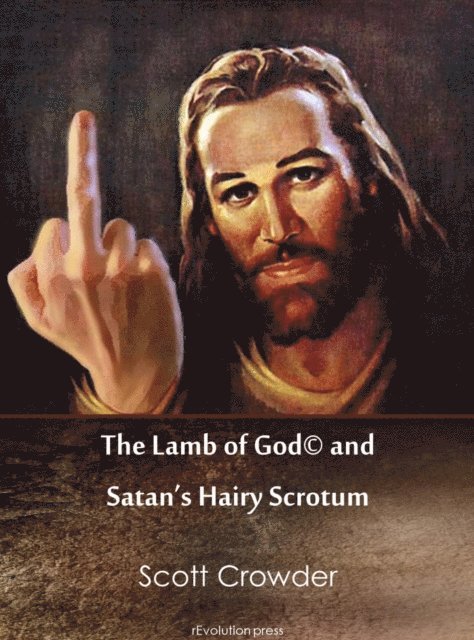 Scott Crowder - Lamb of God(c) and Satan's Hairy Scrotum, E-bok. Tillgänglighet: Lägg i varukorg
