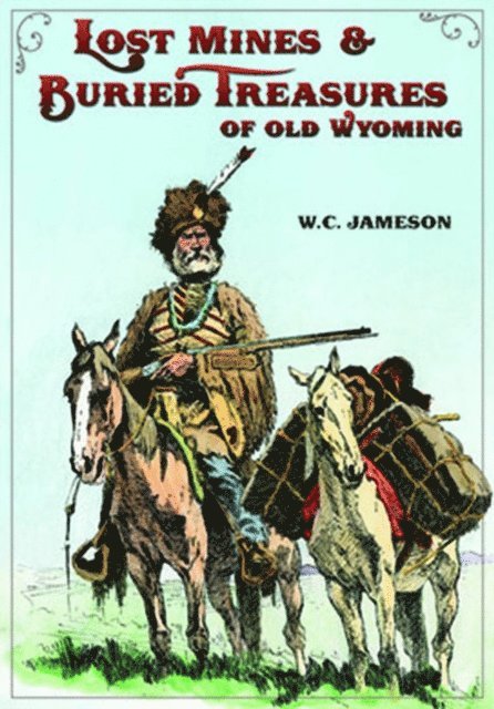 W.C. Jameson - Lost Mines & Buried Treasure of Old Wyoming, E-bok