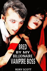 Bred by my Billionaire Vampire Boss