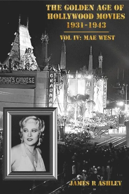 James R Ashley - Golden Age of Hollywood Movies 1931-1943: Vol IV, Mae West, E-bok. Tillgänglighet: Lägg i varukorg