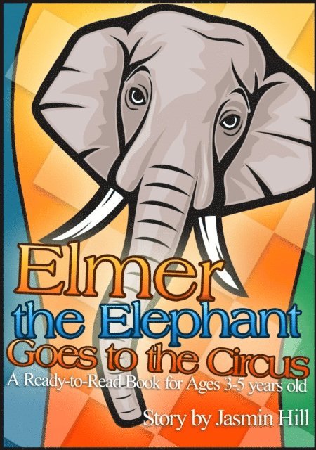Jasmin Hill - Elmer The Elephant Goes To The Circus: A Ready-to-Read Book For Ages 3-5 Years Old, E-bok. Tillgänglighet: Lägg i varukorg