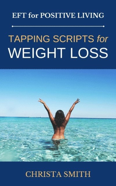 Christa Smith - EFT for Positive Living: Tapping Scripts for Weight Loss, E-bok