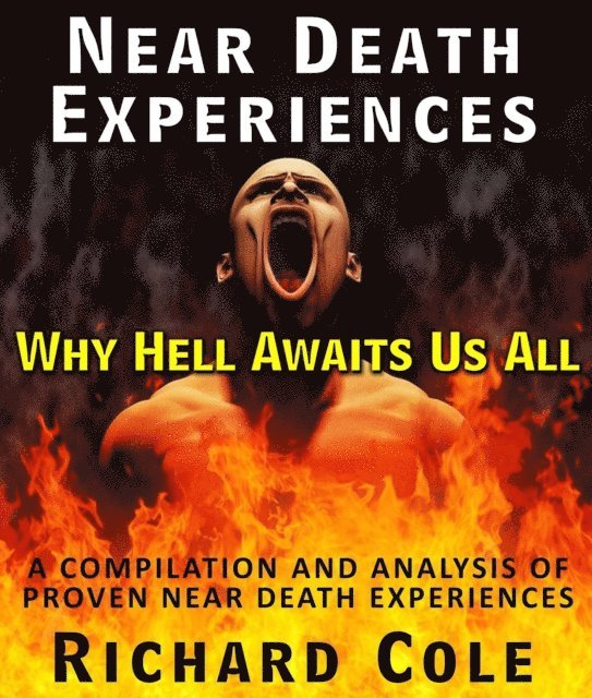 Richard Cole - Near Death Experiences: Why Hell Awaits Us All : A Compilation And Analysis Of Proven Near Death Experiences, E-bok. Tillgänglighet: Lägg i varukorg