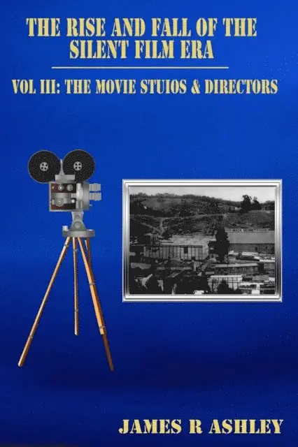 James R Ashley - Rise and Fall of the Silent Film Era, Vol III: The Film Studios & Directors, E-bok. Tillgänglighet: Lägg i varukorg