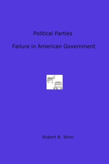 Robert Winn - Political Parties:  Failure in American Government, E-bok