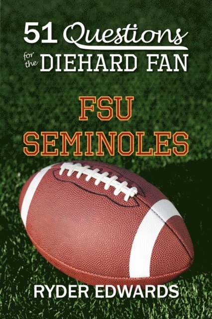 Ryder Edwards - 51 Questions for the Diehard Fan: FSU Seminoles, E-bok