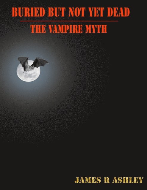 James R Ashley - Buried But Not Yet Dead: The Vampire Myth, E-bok. Tillgänglighet: Lägg i varukorg