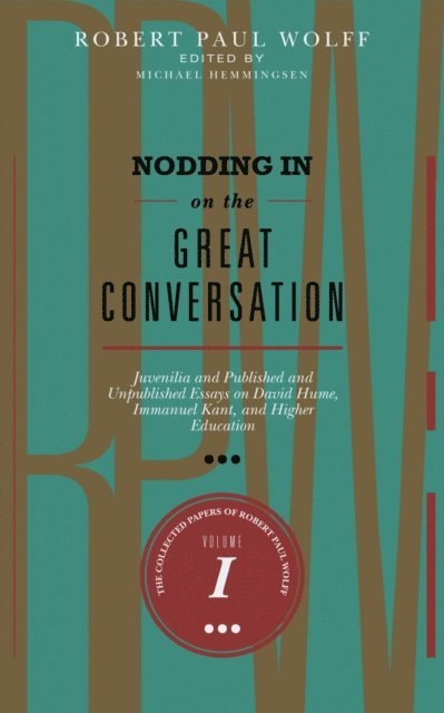 Robert Paul Wolff - Nodding In On The Great Conversation: Juvenilia and Published and Unpublished Essays on David Hume, Immanuel Kant, and Higher Education, E-bok