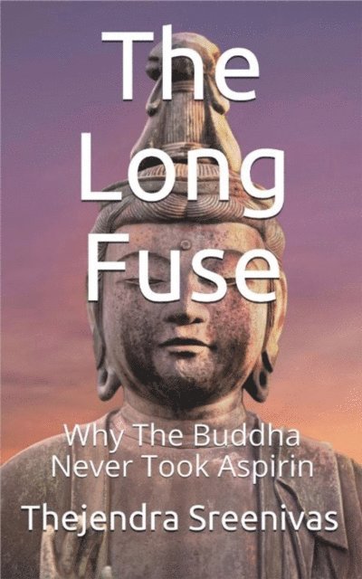 Thejendra Sreenivas - Long Fuse - Why the Buddha Never Took Aspirin, E-bok. Tillgänglighet: Lägg i varukorg