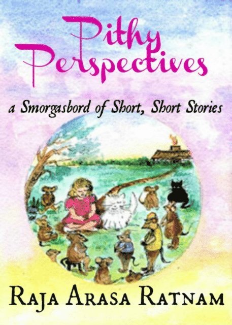 Raja Arasa Ratnam - Pithy Perspectives: A Smorgasbord Of Short, Short Stories, E-bok