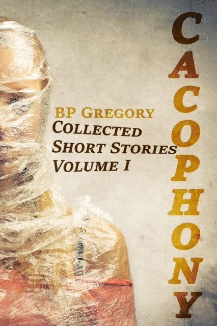 BP Gregory - Cacophony: Collected Short Stories Volume One, E-bok. Tillgänglighet: Lägg i varukorg