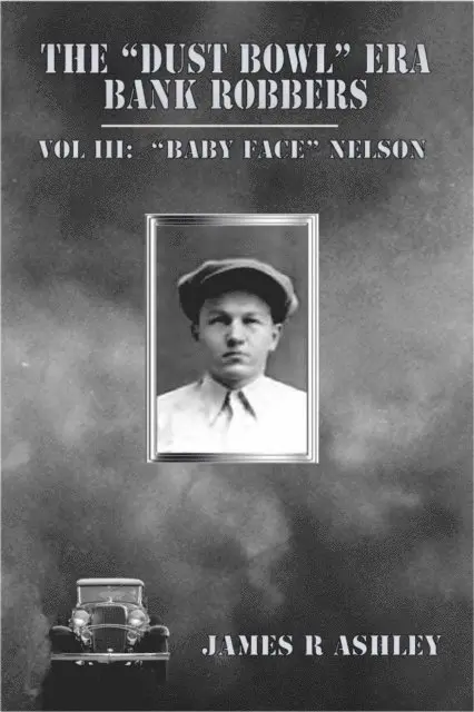 James R Ashley - &quote;Dust Bowl&quote; Era Bank Robbers, Vol III:  &quote;Baby Face&quote; Nelson, E-bok. Tillgänglighet: Lägg i varukorg