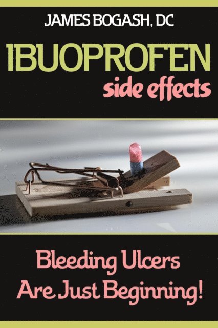 DC James Bogash - Ibuprofen Side Effects: Bleeding Ulcers are Just the Beginning, E-bok. Tillgänglighet: Lägg i varukorg