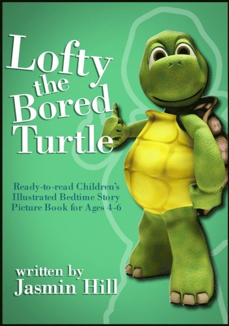 Jasmin Hill - Lofty The Bored Turtle: Ready-to-read Children's Illustrated Bedtime Story Picture Book For Ages 4-6, E-bok. Tillgänglighet: Lägg i varukorg