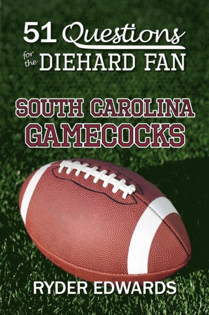 Ryder Edwards - 51 Questions for the Diehard Fan: South Carolina Gamecocks, E-bok