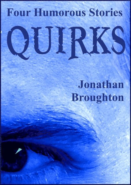 Jonathan Broughton - Quirks: Four Humorous Stories, E-bok
