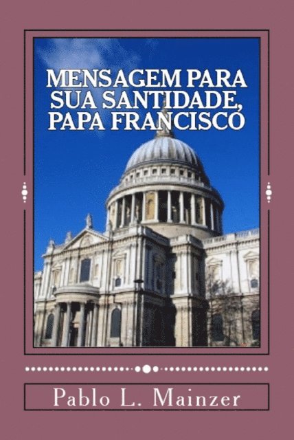 Pablo Luis Mainzer - Uma Mensagem para Sua Santidade, Papa Francisco, E-bok