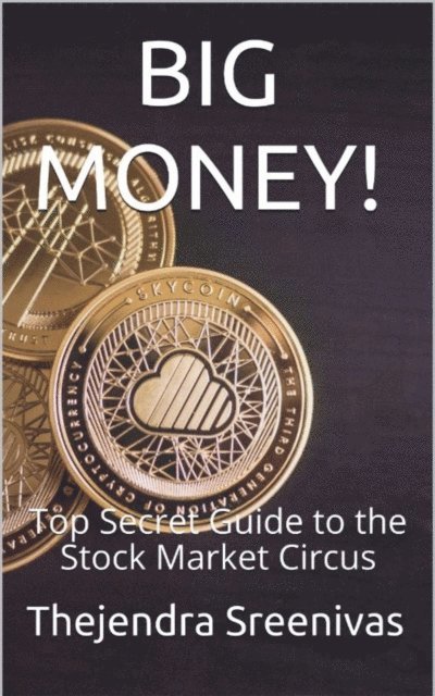 Thejendra Sreenivas - Big Money! - Top Secret Guide to the Stock Market Circus, E-bok. Tillgänglighet: Lägg i varukorg