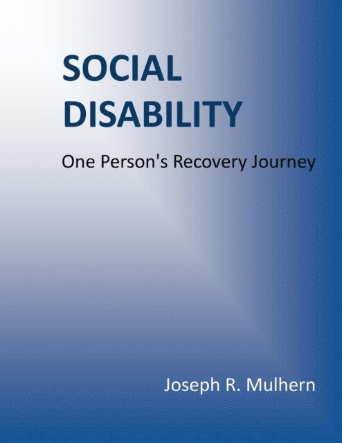 Joseph Mulhern - Social Disability: One Person's Recovery Journey, E-bok